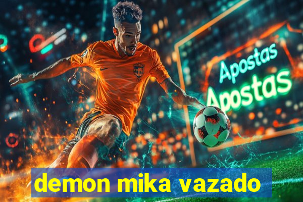 demon mika vazado