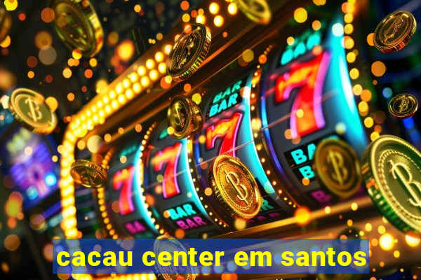 cacau center em santos