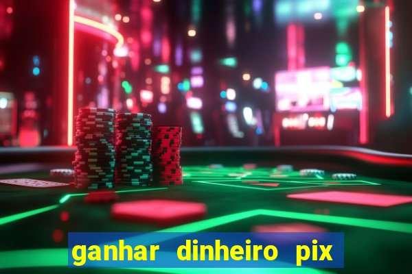 ganhar dinheiro pix de verdade bingo