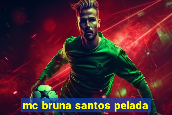 mc bruna santos pelada