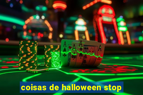 coisas de halloween stop