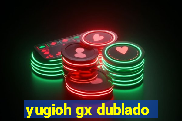 yugioh gx dublado