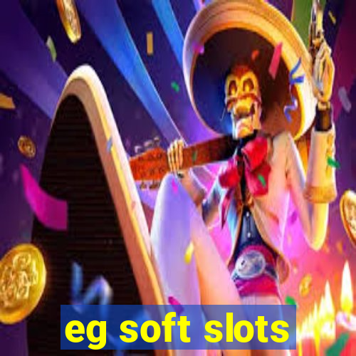 eg soft slots