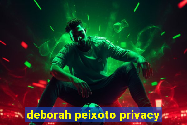 deborah peixoto privacy