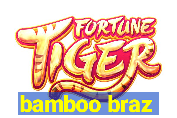 bamboo braz