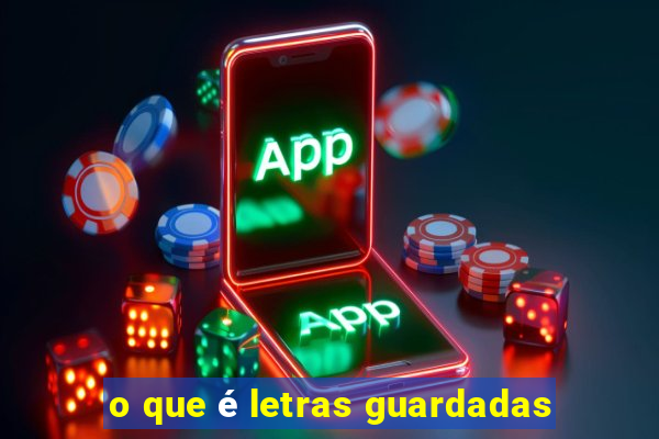 o que é letras guardadas