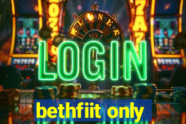 bethfiit only