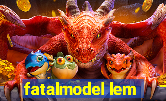 fatalmodel lem