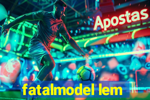 fatalmodel lem