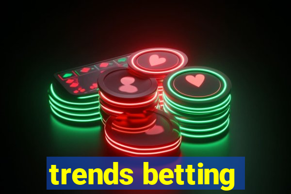 trends betting
