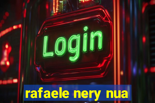 rafaele nery nua