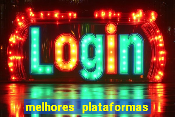 melhores plataformas do tigrinho
