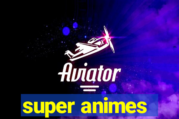 super animes