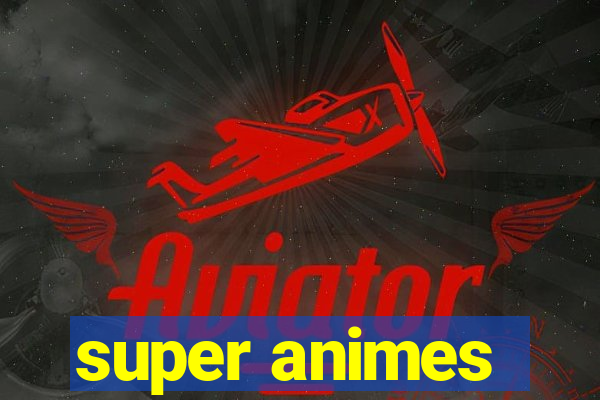 super animes