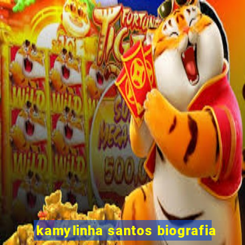 kamylinha santos biografia