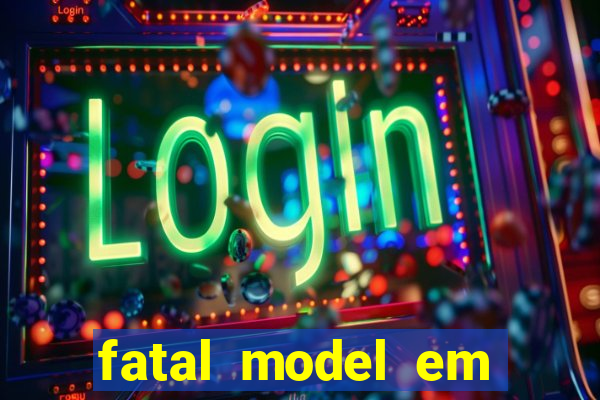 fatal model em eunapolis bahia