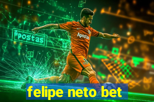 felipe neto bet