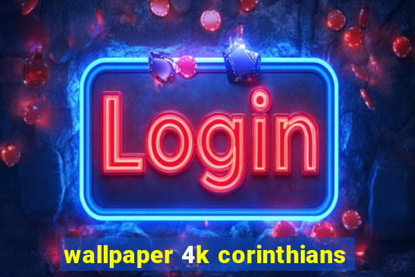 wallpaper 4k corinthians