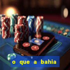 o que a bahia quer saber