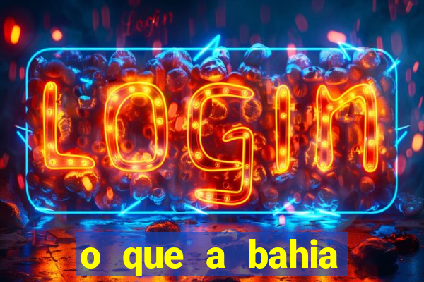 o que a bahia quer saber