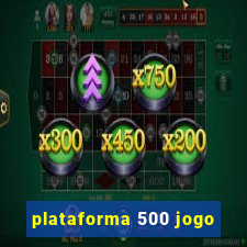 plataforma 500 jogo