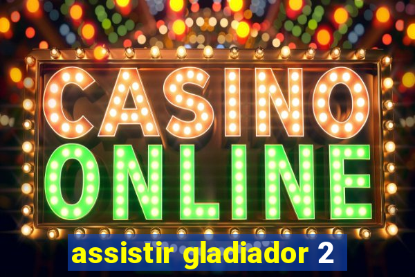 assistir gladiador 2