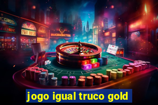jogo igual truco gold