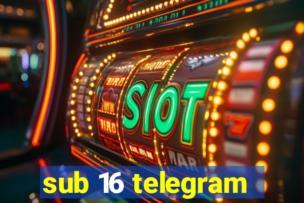 sub 16 telegram