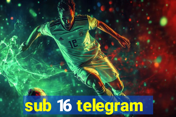 sub 16 telegram