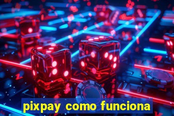 pixpay como funciona