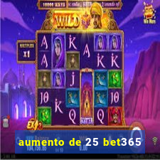 aumento de 25 bet365