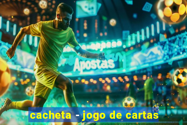 cacheta - jogo de cartas