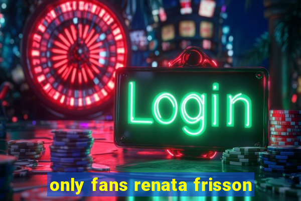 only fans renata frisson
