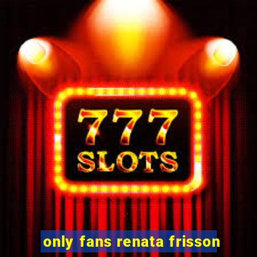 only fans renata frisson