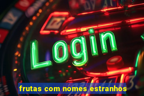 frutas com nomes estranhos