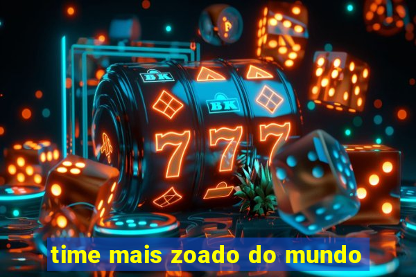 time mais zoado do mundo