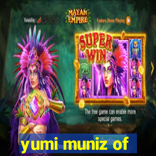 yumi muniz of