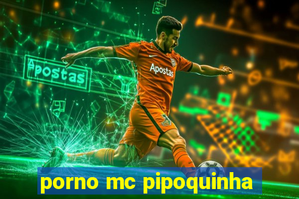 porno mc pipoquinha