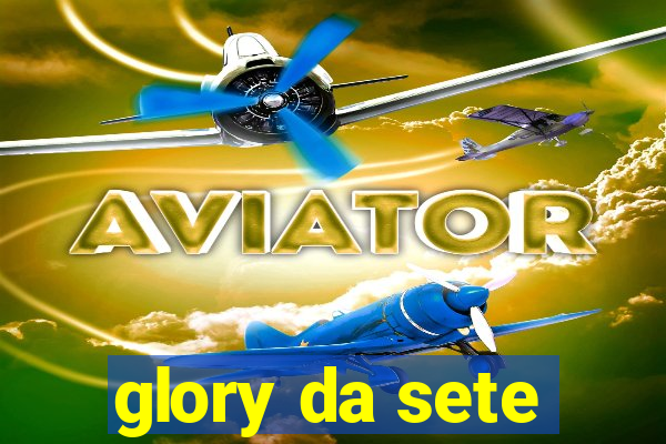 glory da sete