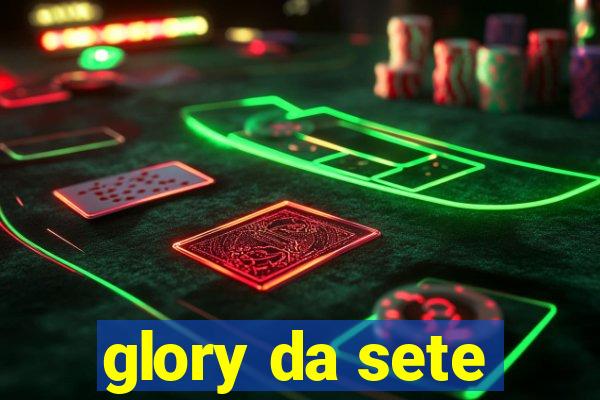glory da sete