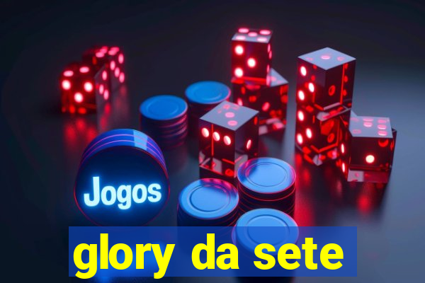glory da sete