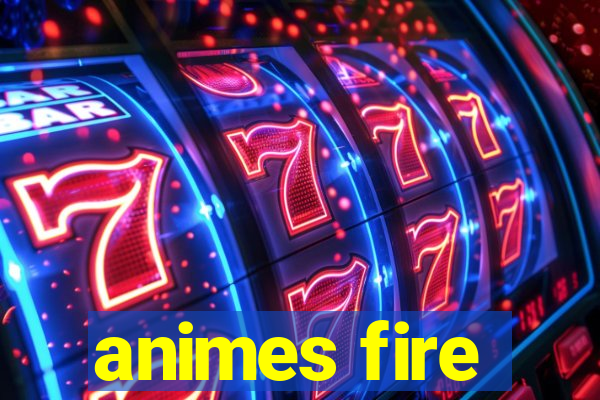 animes fire