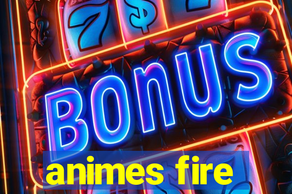 animes fire