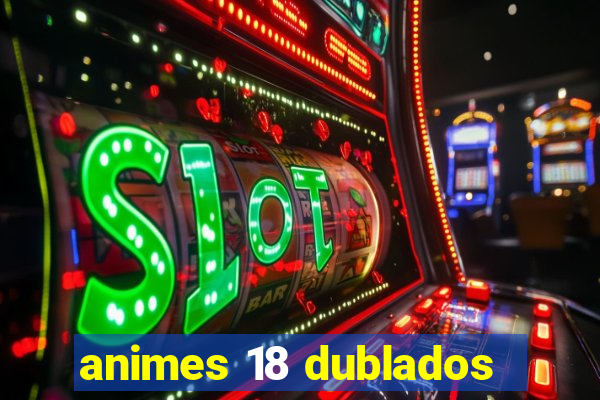 animes 18 dublados