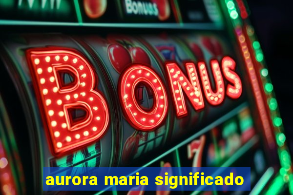 aurora maria significado