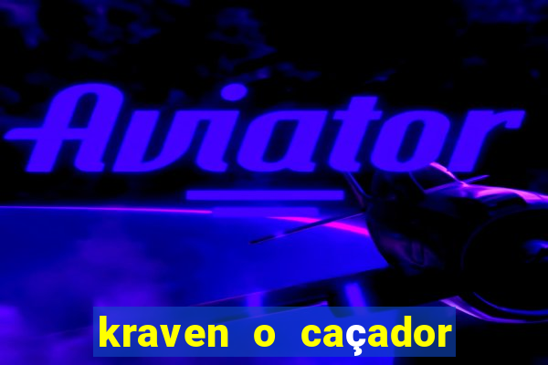 kraven o caçador filme completo dublado online