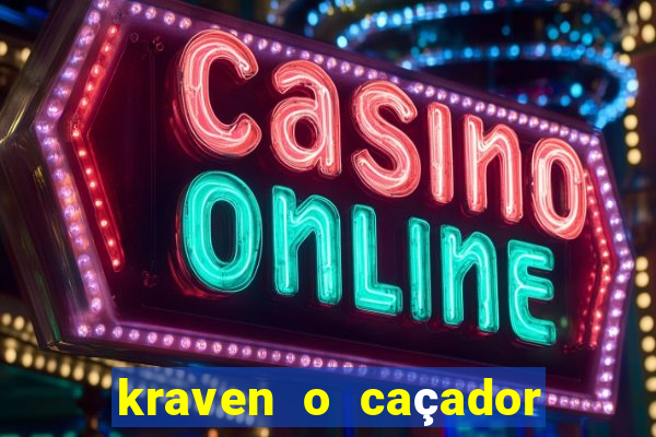 kraven o caçador filme completo dublado online