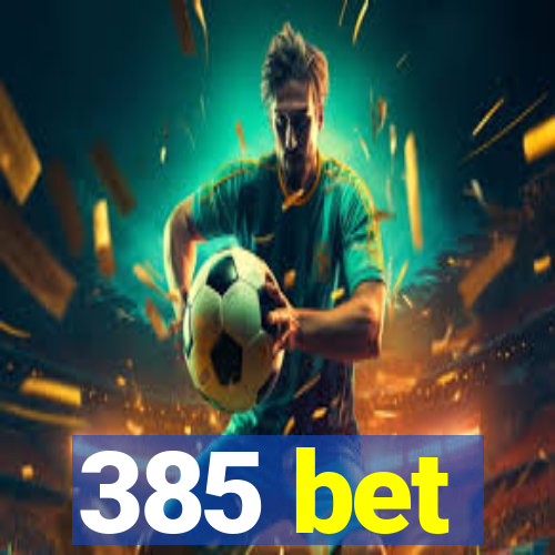 385 bet