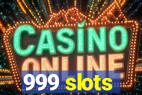 999 slots