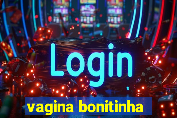 vagina bonitinha